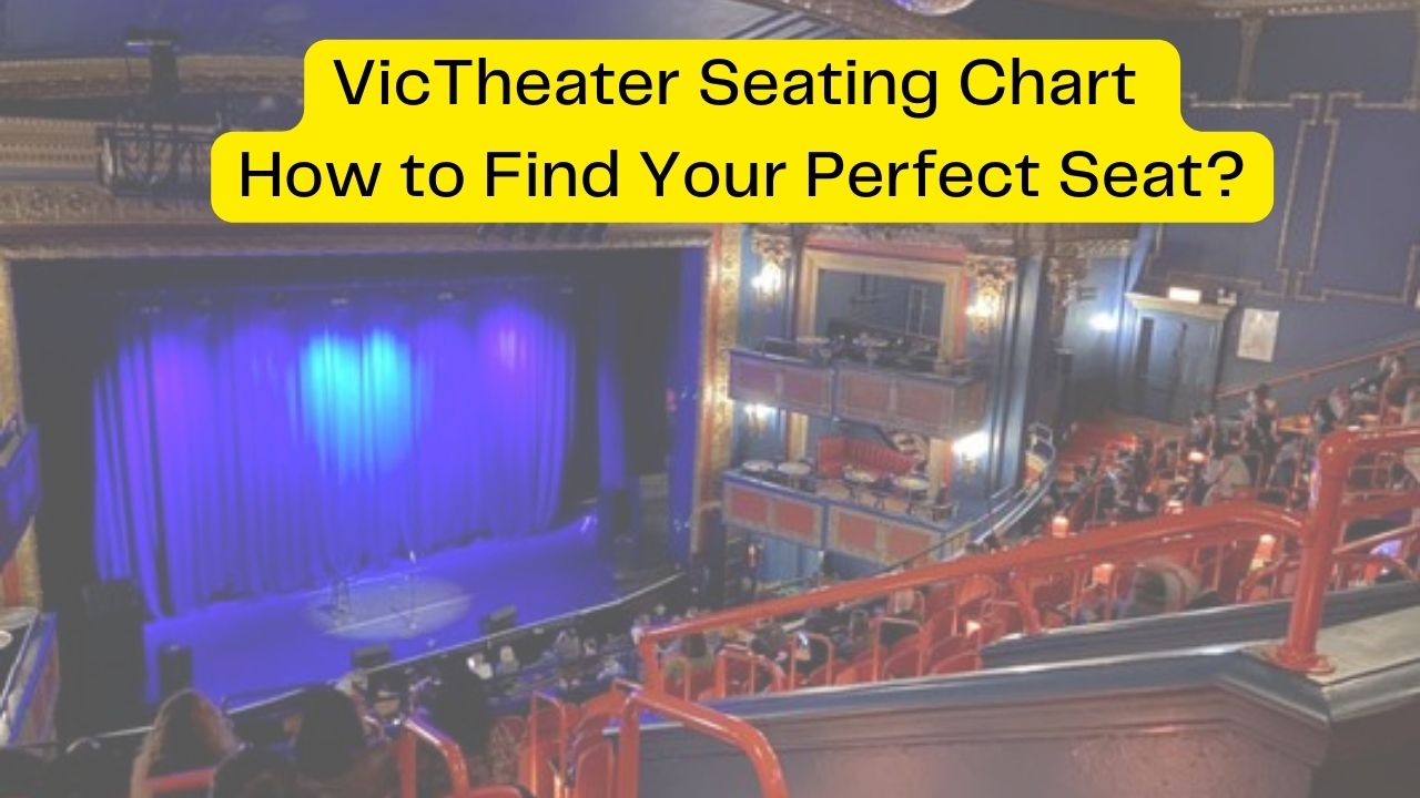 Vic Theater Seating Chart Ultimate Guide Of 2023