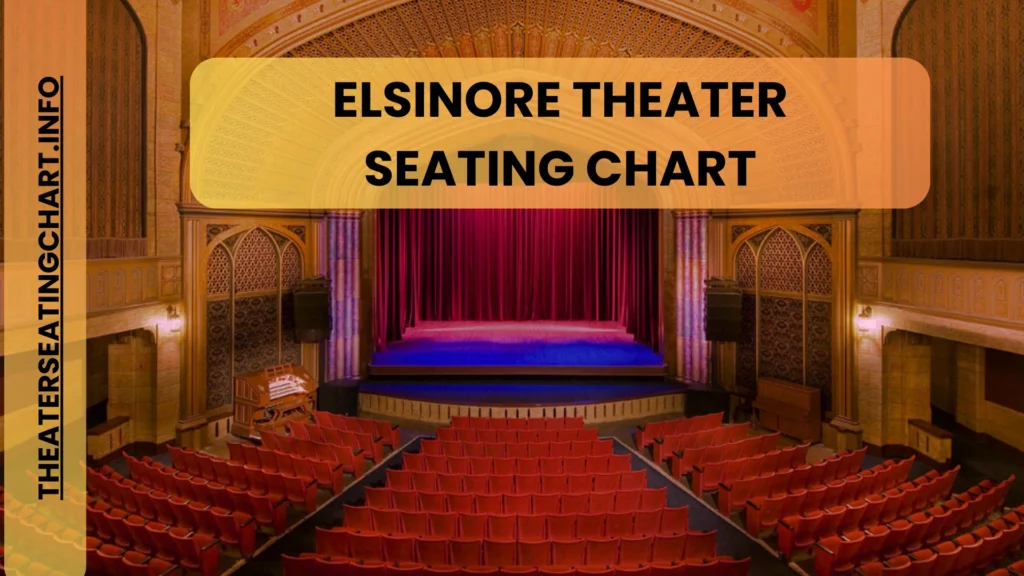 Elsinore Theater Seating Chart How To Choose The Best Seat