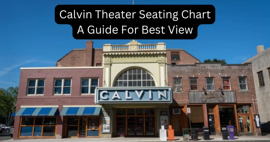 Calvin Theater Seating Chart: A Guide For Best View